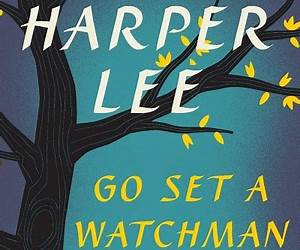 Harper Lee'S GO SET A WATCHMAN SUMMARY AND ANALYSIS