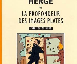 Hergé ou la profondeur des images plates Hergé ou la profondeur des images plates