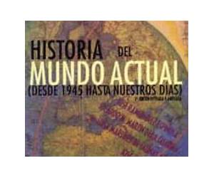 Historia del mundo actual (desde 1945 hasta nuestros días) Historia del mundo actual (desde 1945 hasta nuestros días)