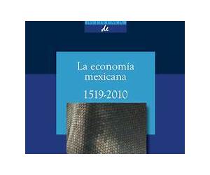 Historia mínima de la economía mexicana, 1519-2010 Historia mínima de la economía mexicana, 1519-2010