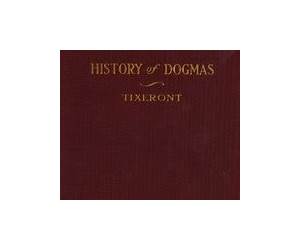 History of Dogmas: Volume I, The Antenicene Theology History of Dogmas: Volume I, The Antenicene Theology