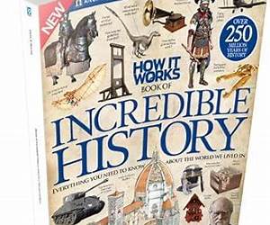 How It Works Book of Incredible History Revised Edition