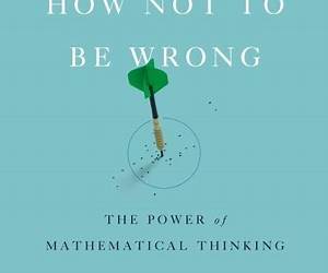 How Not to Be Wrong: The Power of Mathematical Thinking How Not to Be Wrong: The Power of Mathematical Thinking