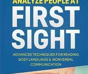 How to Analyze People at First Sight: Advanced Techniques for Reading Body Language \u0026 Non-Verbal Communication (How To Analyze People, Psychology, Self ... To Read People) (Human Psychology Book 2)