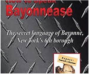 How to Speak Bayonnease: The secret language of Bayonne, New York's sixth borough