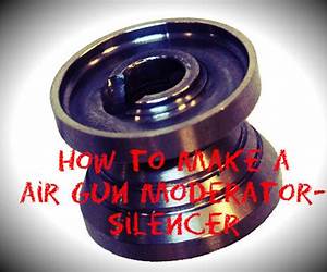 How to make an air gun moderator/silencer: Moderator/Silencer How to make an air gun moderator/silencer: Moderator/Silencer