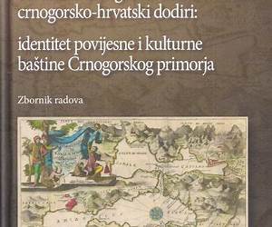Hrvatsko-crnogorski dodiri/crnogorsko-hrvatski dodiri : Identitet povijesne i kulturne baštine Crnogorskog primorja : zbornik radova Hrvatsko-crnogorski dodiri/crnogorsko-hrvatski dodiri : Identitet povijesne i kulturne baštine Crnogorskog primorja : zbornik radova
