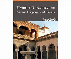 Hybrid Renaissance: Culture, Language, Architecture (The Natalie Zemon Davis Annual Lectures Series) Hybrid Renaissance: Culture, Language, Architecture (The Natalie Zemon Davis Annual Lectures Series)