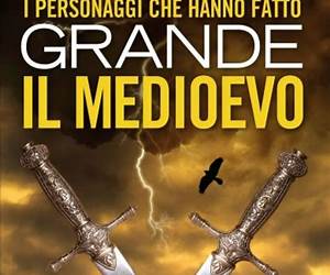 I personaggi che hanno fatto grande il Medioevo