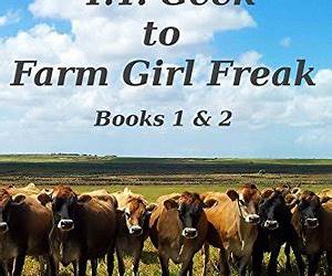 I.T. Geek to Farm Girl FreakBooks 1 and 2 I.T. Geek to Farm Girl FreakBooks 1 and 2