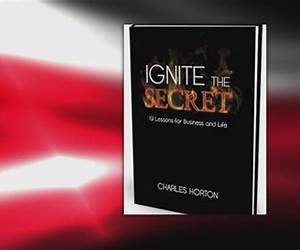 Ignite the Secret: 19 Lessons in Business and Life