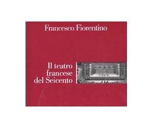 Il teatro francese del Seicento Il teatro francese del Seicento