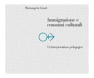 Immigrazione e consumi culturali. Un'interpretazione pedagogica Immigrazione e consumi culturali. Un'interpretazione pedagogica