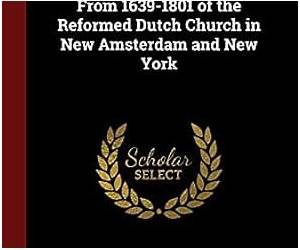 Index to the marriage records from 1639-1801 of the Reformed Dutch church in New Amsterdam and New York