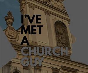 I've Met a Church-Guy I've Met a Church-Guy