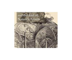 Jesuit Science and the End of Nature's Secrets Jesuit Science and the End of Nature's Secrets