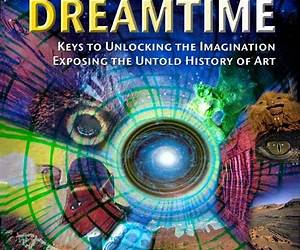Journeys in the Dreamtime: The Art of the Visionary \u0026 the Untold History of Art Journeys in the Dreamtime: The Art of the Visionary \u0026 the Untold History of Art