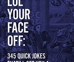LOL Your Face Off: 345 Quick Jokes That'll Get You A Laugh On Demand LOL Your Face Off: 345 Quick Jokes That'll Get You A Laugh On Demand