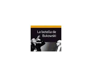 La Botella de Bukowski La Botella de Bukowski