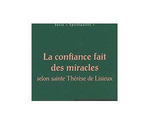 La confiance fait des miracles: Selon sainte Thérèse de Lisieux (Petits traités spirituels t. 42) (French Edition) La confiance fait des miracles: Selon sainte Thérèse de Lisieux (Petits traités spirituels t. 42) (French Edition)