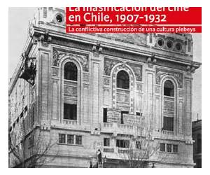 La masificación del cine en Chile, 1907-1932. La conflictiva construcción de una cultura plebeya.