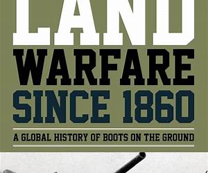 Land Warfare Since 1860: A Global History of Boots on the Ground