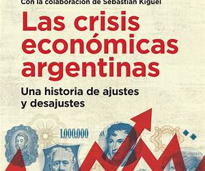 Las crisis económicas argentinas: Una historia de ajustes y desajustes (Spanish Edition) Las crisis económicas argentinas: Una historia de ajustes y desajustes (Spanish Edition)