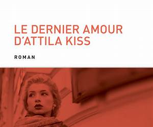 Le dernier amour d'Attila Kiss Le dernier amour d'Attila Kiss