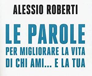 Le parole per migliorare la vita di chi ami... e la tua (Italian Edition) Le parole per migliorare la vita di chi ami... e la tua (Italian Edition)