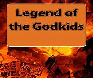 Legend of the Godkids Legend of the Godkids