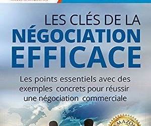 Les Clés de la Négociation Efficace + **Formation vidéo exclusive \u0026 plan d'action à télécharger**: Comment négocier efficacement au quotidien (+ des exemples ... de Vente et Négociation) (French Edition) Les Clés de la Négociation Efficace + **Formation vidéo exclusive \u0026 plan d'action à télécharger**: Comment négocier efficacement au quotidien (+ des exemples ... de Vente et Négociation) (French Edition)