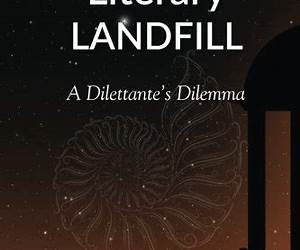 Literary Landfill: A Dilettante's Dilemma