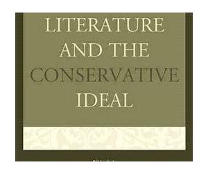 Literature and the Conservative Ideal Literature and the Conservative Ideal