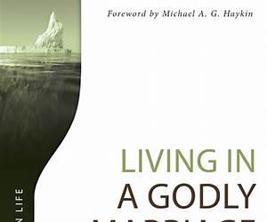 Living in a Godly Marriage Living in a Godly Marriage
