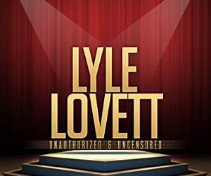 Lyle Lovett Unauthorized \u0026 Uncensored (All Ages Deluxe Edition with Videos \u0026 Bonus Books)