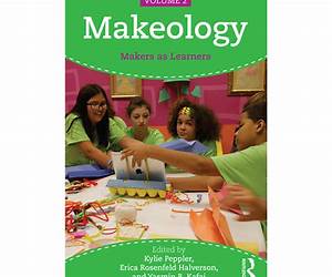 Makeology: Makers as Learners (Volume 2) Makeology: Makers as Learners (Volume 2)