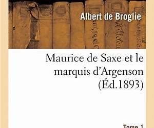Maurice de Saxe Et Le Marquis d'Argenson. Tome 1 (Histoire) (French Edition)