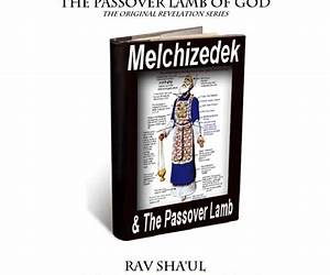 Melchizedek and the Passover Lamb: Volume III of The Yahushaic Covenant (The Original Revelation Series Book 8) Melchizedek and the Passover Lamb: Volume III of The Yahushaic Covenant (The Original Revelation Series Book 8)