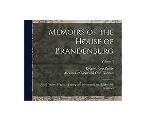 Memoirs of the House of Brandenburg and History of Prussia Volume 1 of 3