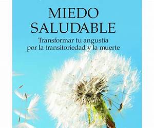 Miedo Saludable: Transformar tu angustia por la transitoriedad y la muerte Miedo Saludable: Transformar tu angustia por la transitoriedad y la muerte