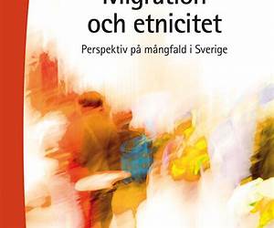 Migration och Etnicitet: Perspektiv på ett mångkulturellt Sverige Migration och Etnicitet: Perspektiv på ett mångkulturellt Sverige