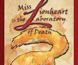 Miss Lionheart Omnibus Edition (Miss Lionheart and the Laboratory of Death #1-3)