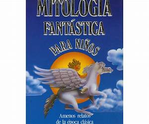 Mitologia Fantastica para Niños Mitologia Fantastica para Niños