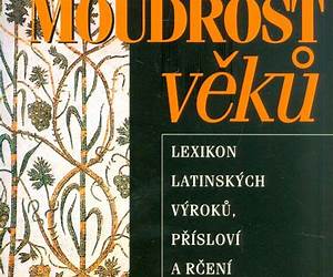 Moudrost věků – Lexikon latinských výroků, přísloví a rčení Moudrost věků – Lexikon latinských výroků, přísloví a rčení