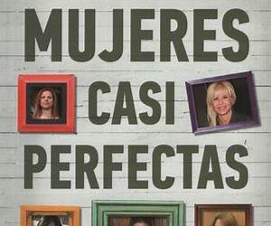 Mujeres casi perfectas Mujeres casi perfectas