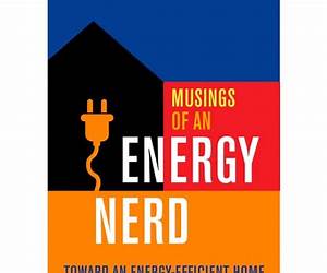 Musings of an Energy Nerd: Toward an Energy-Efficient Home