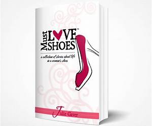 Must Love Shoes: A Collection of Stories About Life in a Woman's Shoes Must Love Shoes: A Collection of Stories About Life in a Woman's Shoes