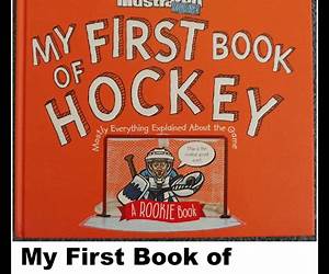 My First Book of Hockey: A Rookie Book: Mostly Everything Explained About the Game