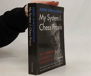 My System \u0026 Chess Praxis: His Landmark Classics in One Edition My System \u0026 Chess Praxis: His Landmark Classics in One Edition