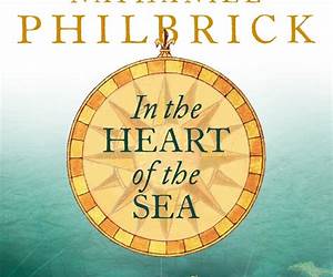 Nathaniel Philbricks In The Heart of the sea Summary: The Tragedy of the Whaleship Essex Nathaniel Philbricks In The Heart of the sea Summary: The Tragedy of the Whaleship Essex